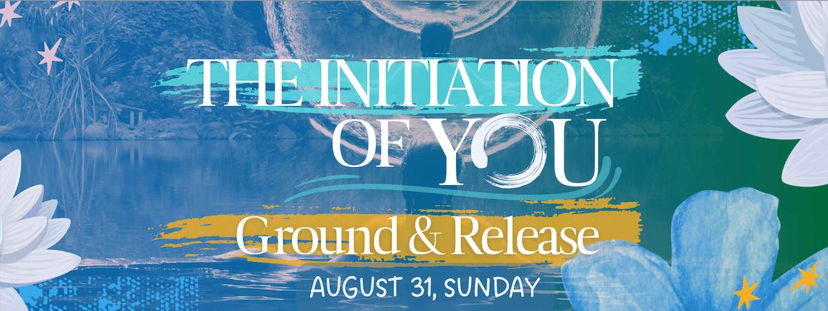 The Initiation Of You GROUND & RELEASE 🌿